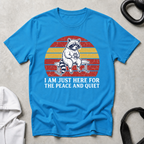 I m Just Here for The Peace