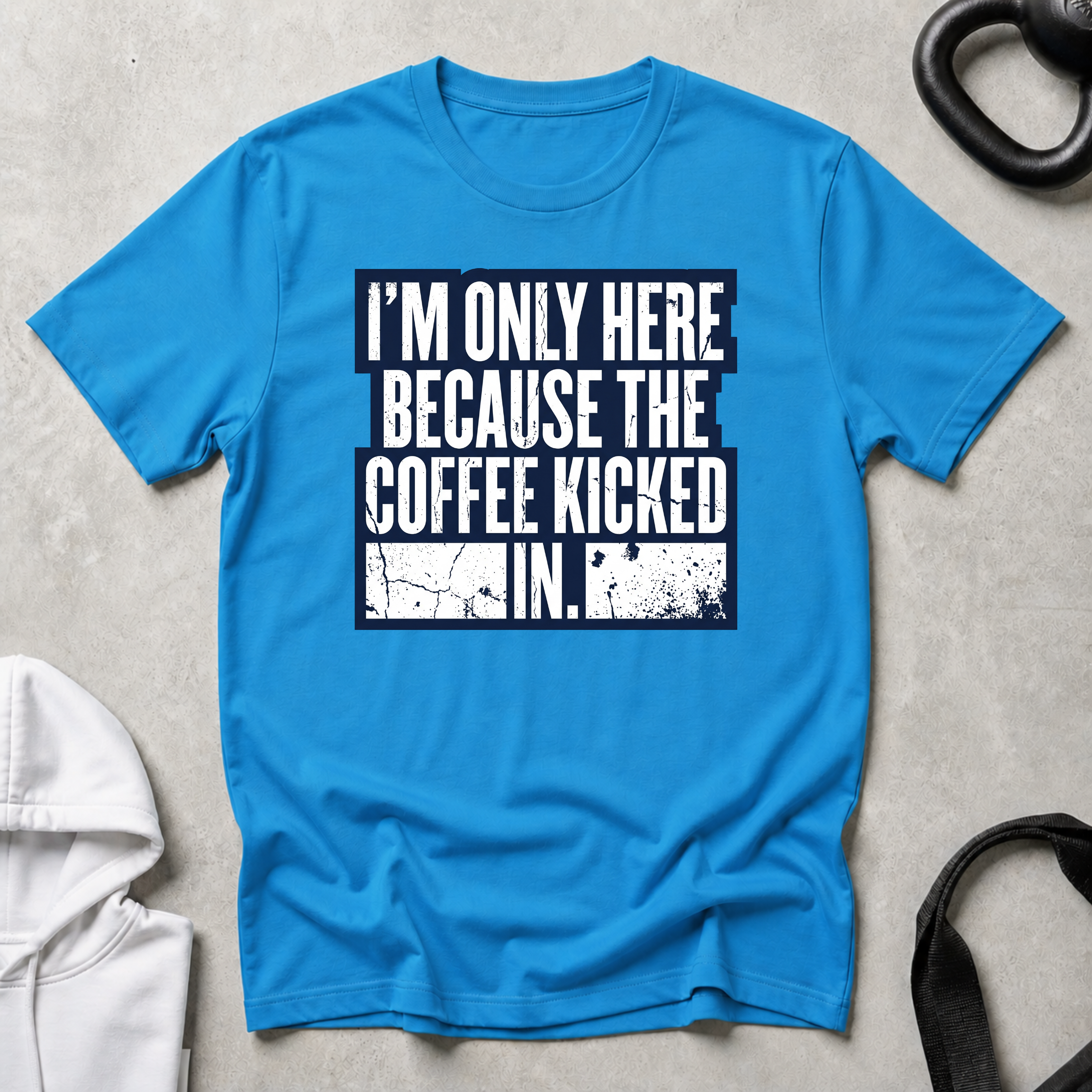 I m Only Here Because The Coffee Kicked In