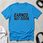 Earned not Given