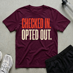 Checked In Opted Out T-Shirt