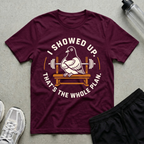 I Showed Up T-Shirt