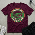 Show Up And Give Up T-Shirt