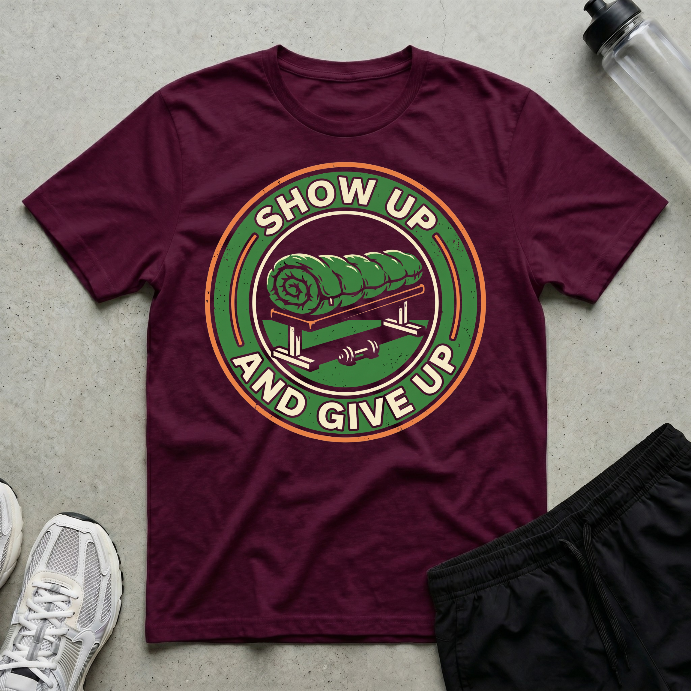 Show Up And Give Up T-Shirt