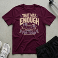 That Was Enough T-Shirt