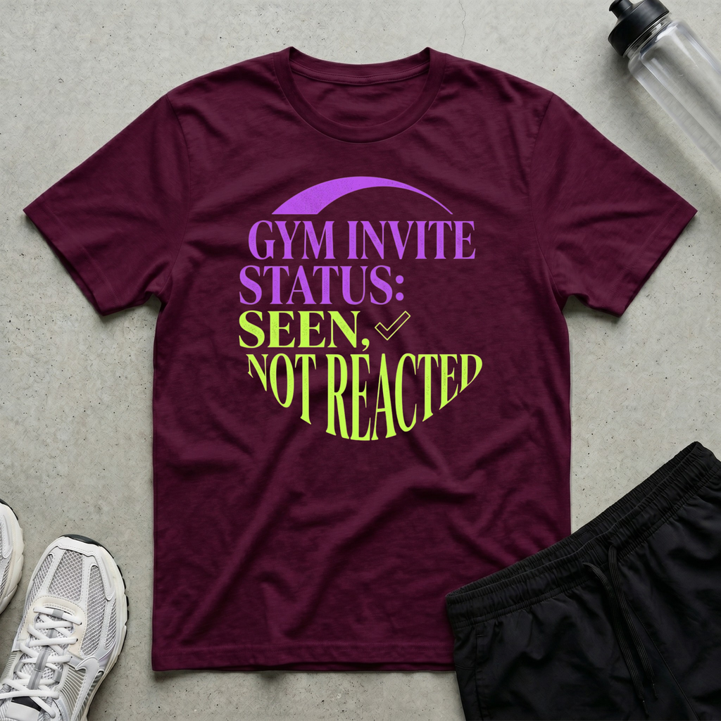 Gym Invite Seen Not T-Shirt