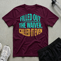 Waiver Called Even T-Shirt