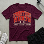 Everything Hurts Barely Started T-Shirt