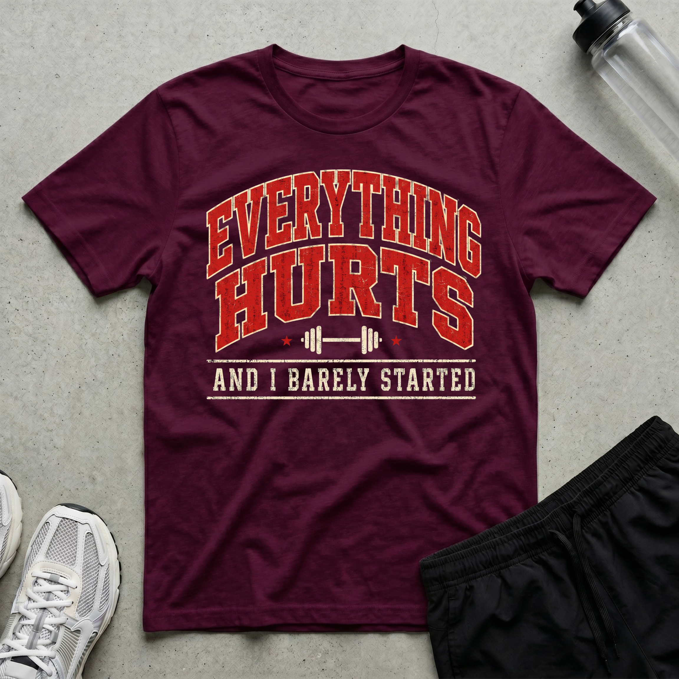 Everything Hurts Barely Started T-Shirt