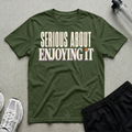 Serious About Enjoying T-Shirt