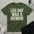 Leg Day Was A Rumor T-Shirt