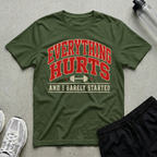 Everything Hurts Barely Started T-Shirt