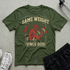 Same Weight Since 2019 T-Shirt