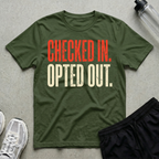 Checked In Opted Out T-Shirt