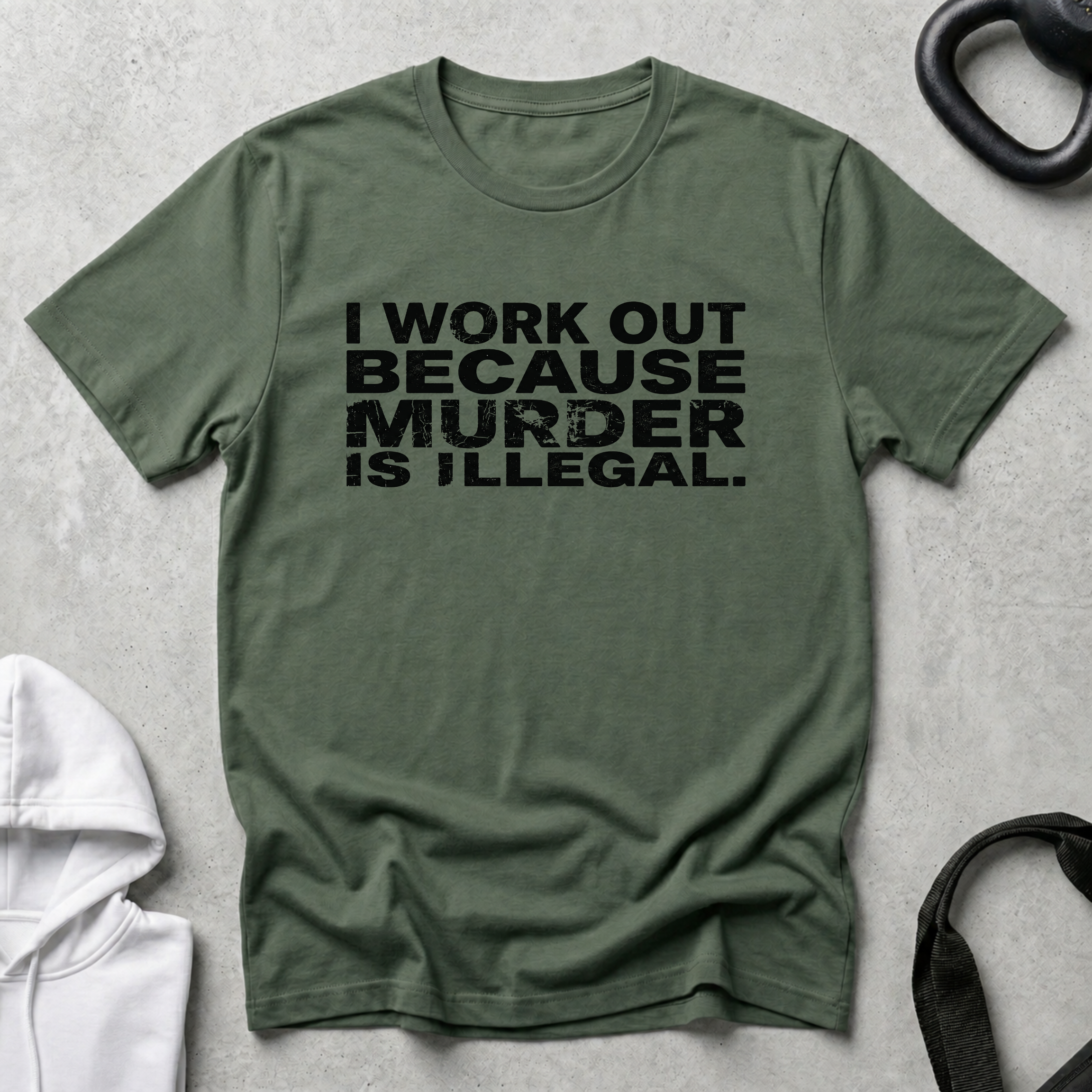 I Work Out Because Murder Is Illegal