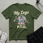 My Legs Are On P.T.O T-Shirt