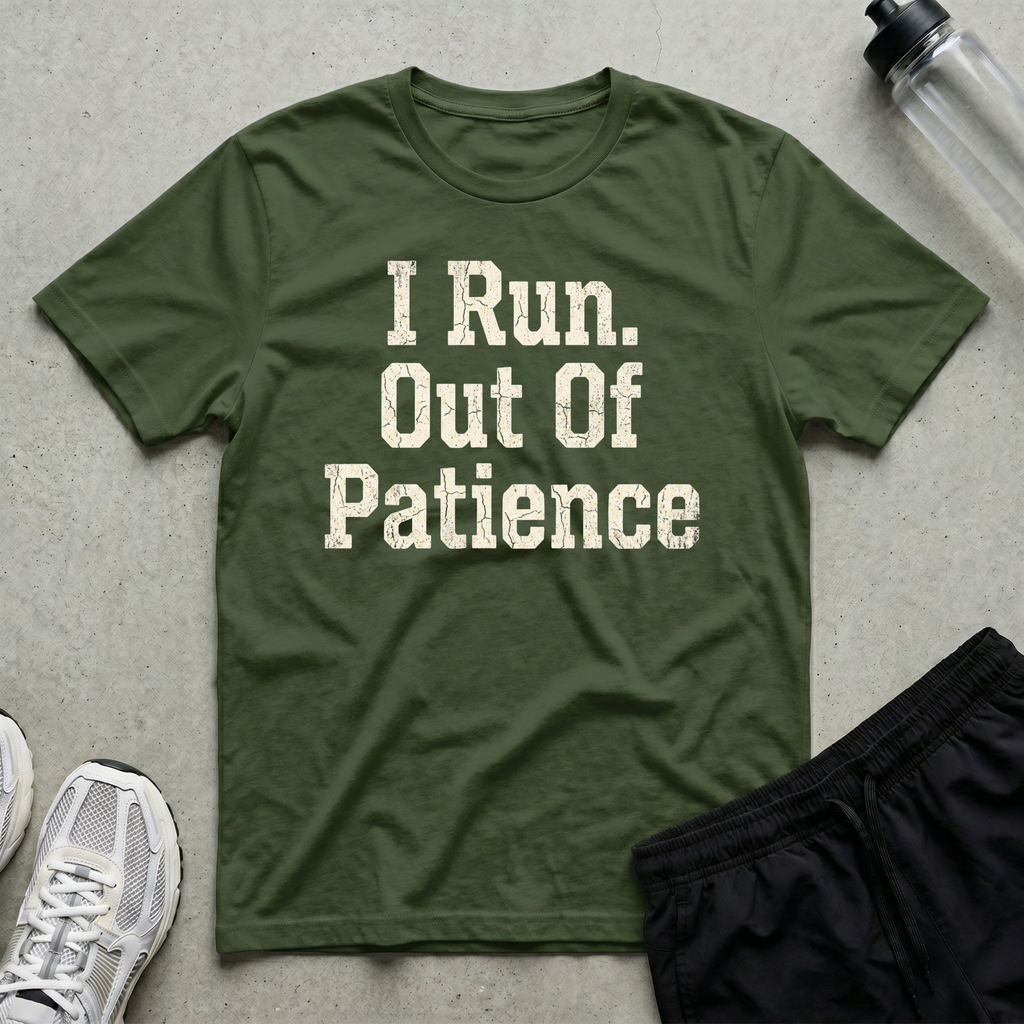 I Run Out Of Patience T-Shirt