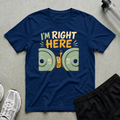 Im Right Here T-Shirt