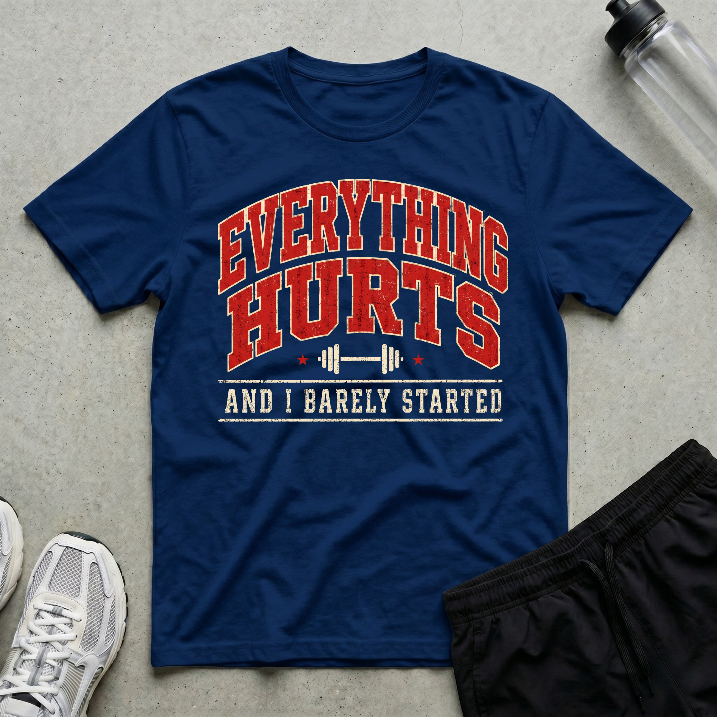 Everything Hurts Barely Started T-Shirt
