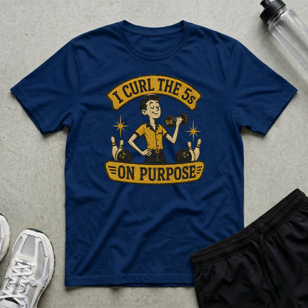 I Curl The 5s On Purpose T-Shirt