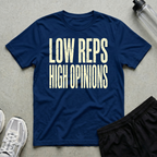 Low Reps High Opinions T-Shirt