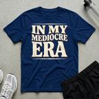Mediocre Era T-Shirt