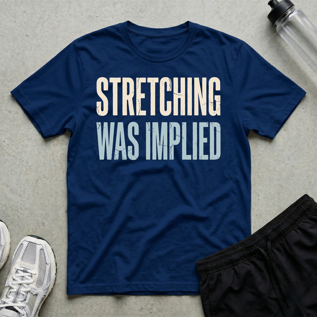 Stretching Was Implied T-Shirt