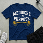 Mediocre On Purpose T-Shirt