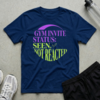 Gym Invite Seen Not T-Shirt