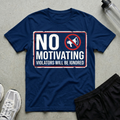 No Motivating Sign T-Shirt