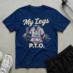 My Legs Are On P.T.O T-Shirt