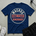 Macros Estimated Generously T-Shirt