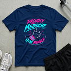 Proudly Mediocre Gym Member T-Shirt