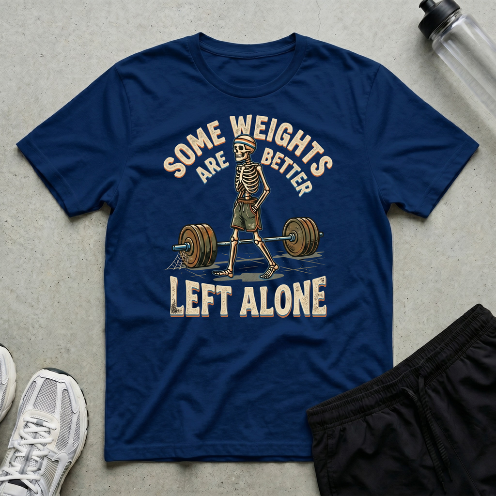 Some Weights Left Alone T-Shirt