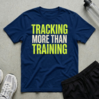 Tracking More Than Training T-Shirt
