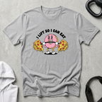 I Lift so i can Eat
